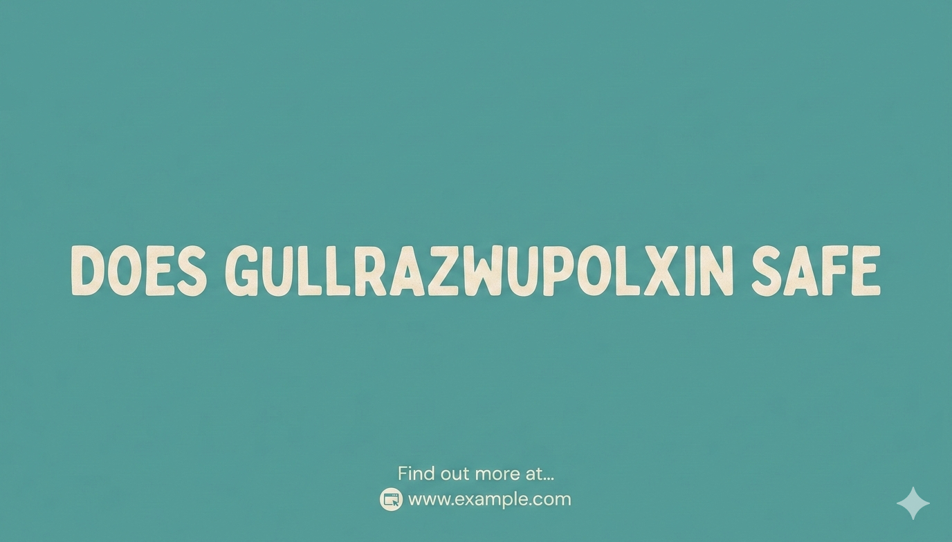 does gullrazwupolxin safe